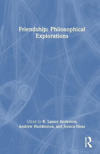 Friendship: Philosophical Explorations