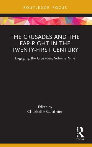 The Crusades and the Far-Right in the Twenty-First Century: Engaging the Crusades, Volume Nine