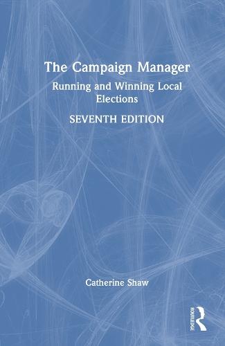 The Campaign Manager: Running and Winning Local Elections