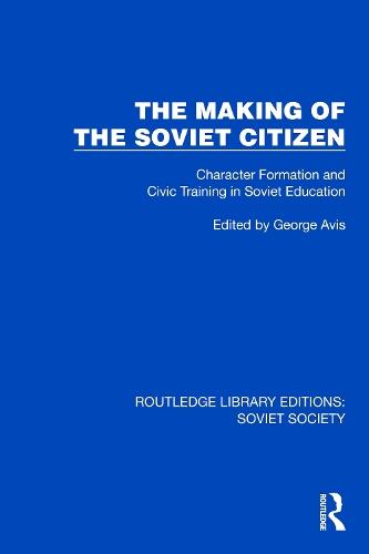 The Making of the Soviet Citizen: Character Formation and Civic Training in Soviet Education