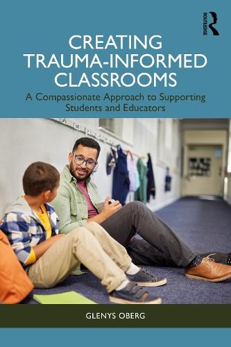 Creating Trauma-Informed Classrooms: A Compassionate Approach to Supporting Students and Educators