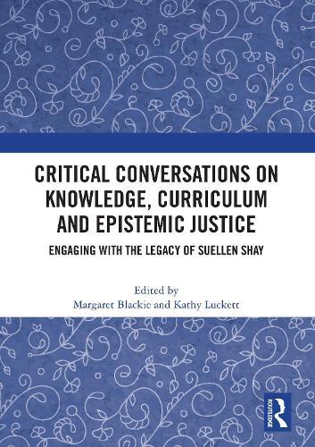 Critical Conversations on Knowledge, Curriculum and Epistemic Justice: Engaging with the Legacy of Suellen Shay