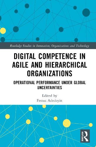 Digital Competence in Agile and Hierarchical Organizations: Operational Performance Under Global Uncertainties