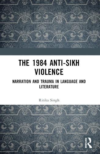 The 1984 Anti-Sikh Violence: Narration and Trauma in Language and Literature