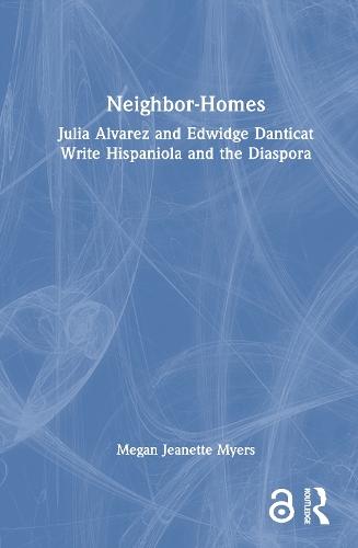 Neighbor-Homes: Julia Alvarez and Edwidge Danticat Write Hispaniola and the Diaspora