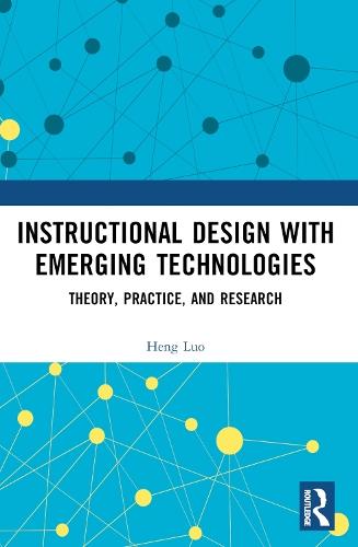 Instructional Design with Emerging Technologies: Theory, Practice, and Research