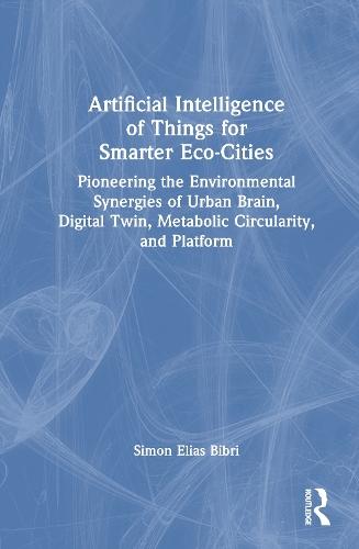 Artificial Intelligence of Things for Smarter Eco-Cities: Pioneering the Environmental Synergies of Urban Brain, Digital Twin, Metabolic Circularity, and Platform