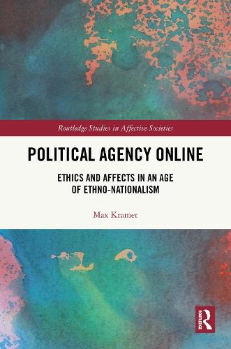Political Agency Online: Ethics and Affects in an Age of Ethno-Nationalism