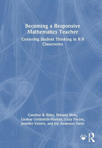 Becoming a Responsive Mathematics Teacher: Centering Student Thinking in K-8 Classrooms