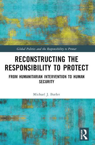 Reconstructing the Responsibility to Protect: From Humanitarian Intervention to Human Security