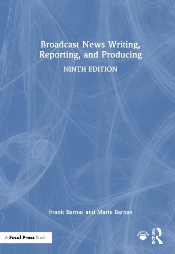 Broadcast News Writing, Reporting, and Producing