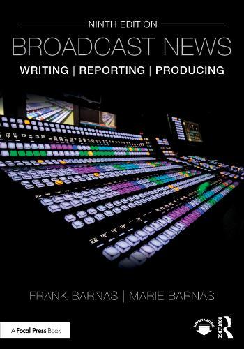 Broadcast News Writing, Reporting, and Producing