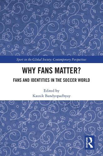 Why Fans Matter?: Fans and Identities in the Soccer World