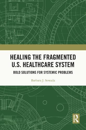 Healing the Fragmented U.S. Healthcare System: Bold Solutions for Systemic Problems
