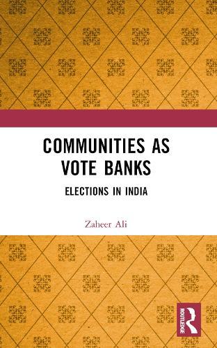 Communities as Vote Banks: Elections in India