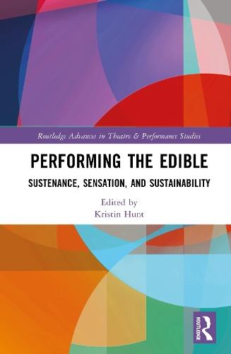 Performing the Edible: Sustenance, Sensation, and Sustainability