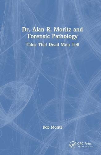 Dr. Alan R. Moritz and Forensic Pathology: Tales That Dead Men Tell