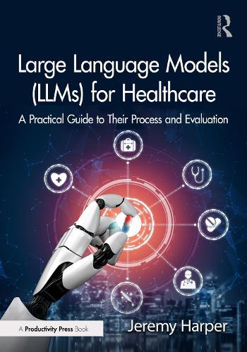 Large Language Models (LLMs) for Healthcare: A Practical Guide to Their Process and Evaluation