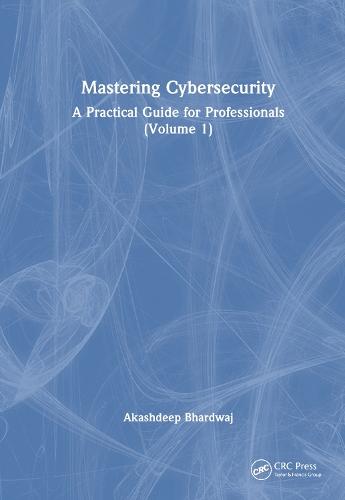 Mastering Cybersecurity: A Practical Guide for Professionals (Volume 1)