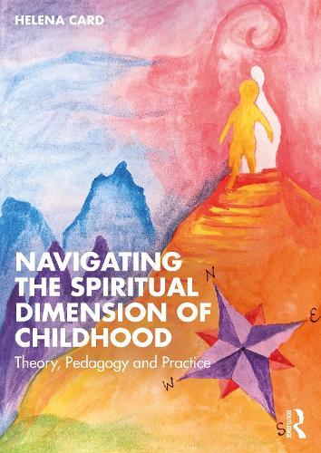 Navigating the Spiritual Dimension of Childhood: Theory, Pedagogy and Practice