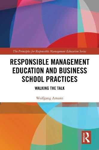 Responsible Management Education and Business School Practices: Walking the Talk