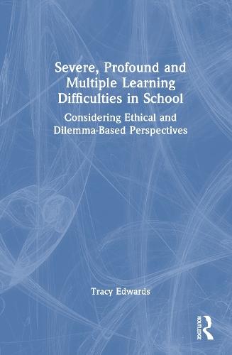 Severe, Profound and Multiple Learning Difficulties in School: Considering Ethical and Dilemma-Based Perspectives