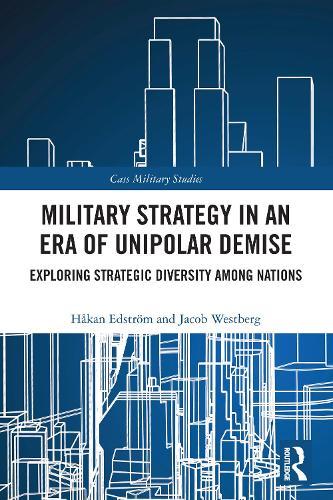 Military Strategy in an Era of Unipolar Demise: Exploring Strategic Diversity among Nations