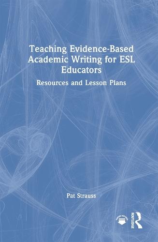 Teaching Evidence-Based Academic Writing for ESL Educators: Resources and Lesson Plans