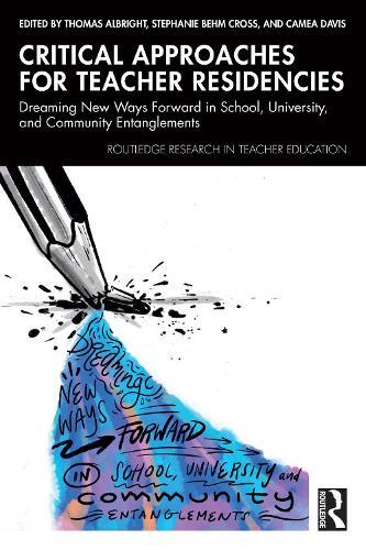 Critical Approaches for Teacher Residencies: Dreaming New Ways Forward in School, University, and Community Entanglements