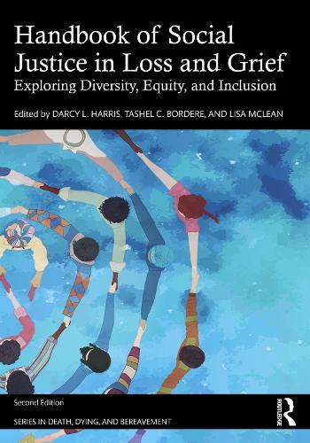 Handbook of Social Justice in Loss and Grief: Exploring Diversity, Equity, and Inclusion