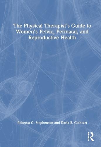The Physical Therapist’s Guide to Women's Pelvic, Perinatal, and Reproductive Health