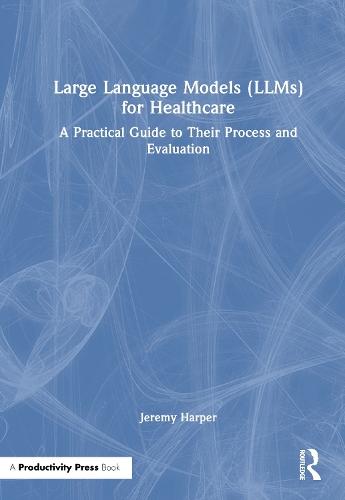 Large Language Models (LLMs) for Healthcare: A Practical Guide to Their Process and Evaluation