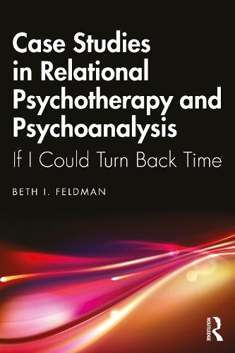 Case Studies in Relational Psychotherapy and Psychoanalysis: If I Could Turn Back Time