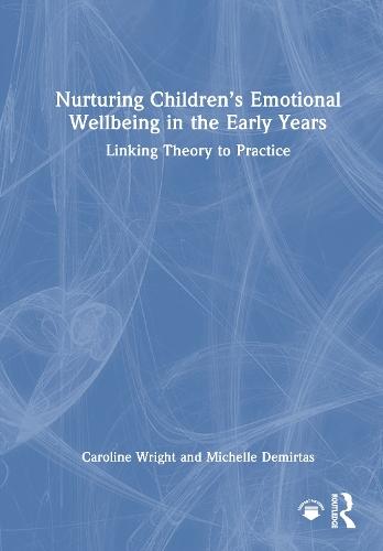 Nurturing Children’s Emotional Wellbeing in the Early Years: Linking Theory to Practice