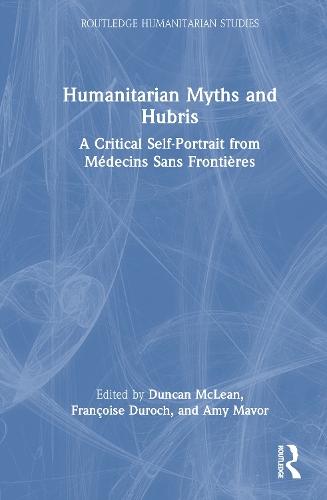 Humanitarian Myths and Hubris: A Critical Self-Portrait from Médecins Sans Frontières