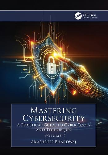 Mastering Cybersecurity: A Practical Guide to Cyber Tools and Techniques (Volume 2)