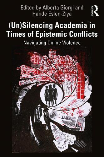 (Un)Silencing Academia in Times of Epistemic Conflicts: Navigating Online Violence