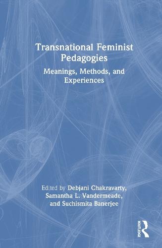 Transnational Feminist Pedagogies: Meanings, Methods, and Experiences