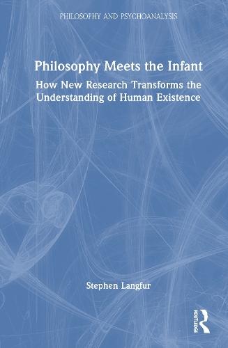 Philosophy Meets the Infant: How New Research Transforms the Understanding of Human Existence