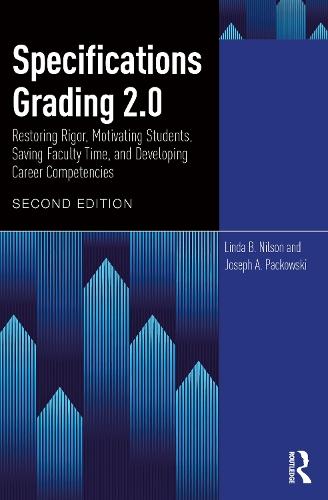 Specifications Grading 2.0: Restoring Rigor, Motivating Students, Saving Faculty Time, and Developing Career Competencies