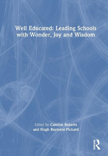 Well Educated: Leading Schools with Wonder, Joy and Wisdom
