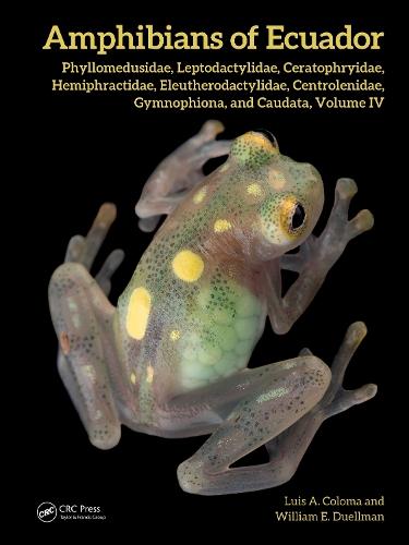 Amphibians of Ecuador: Phyllomedusidae, Leptodactylidae, Ceratophryidae, Hemiphractidae, Eleutherodactylidae, Centrolenidae, Gymnophiona and Caudata, Volume IV
