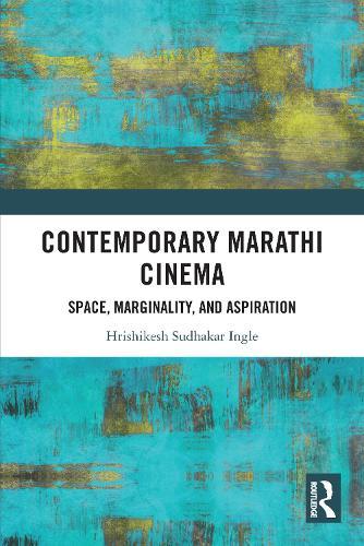 Contemporary Marathi Cinema: Space, Marginality, and Aspiration