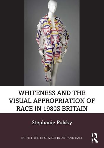 Whiteness and the Visual Appropriation of Race in 1980s Britain