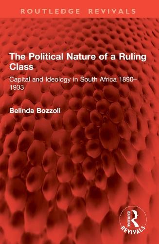 The Political Nature of a Ruling Class: Capital and Ideology in South Africa 1890–1933