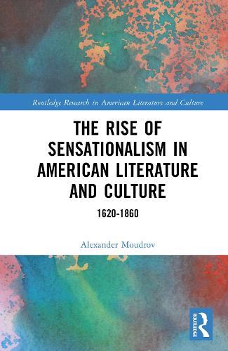 The Rise of Sensationalism in American Literature and Culture: 1620-1860