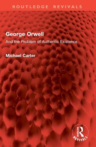 George Orwell: And the Problem of Authentic Existence