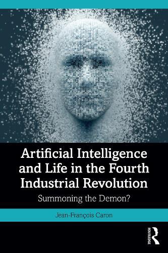 Artificial Intelligence and Life in the Fourth Industrial Revolution: Summoning the Demon?