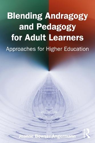 Blending Andragogy and Pedagogy for Adult Learners: Approaches for Higher Education