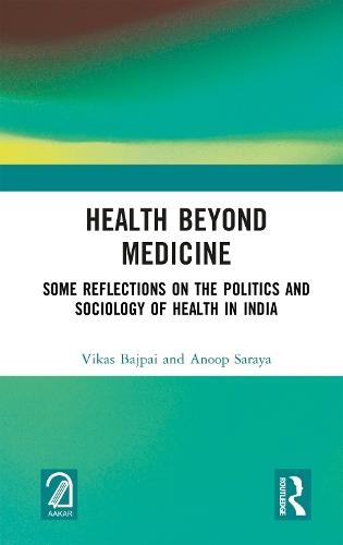 Health Beyond Medicine: Some Reflections on the Politics and Sociology of Health in India